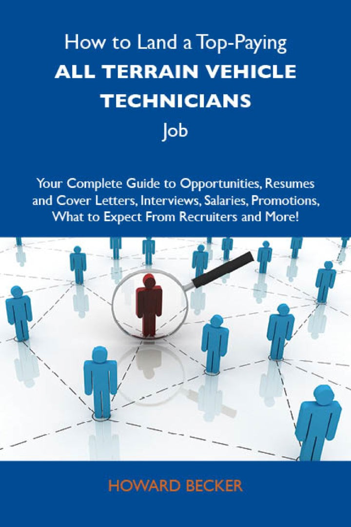 How to Land a Top-Paying All terrain vehicle technicians Job: Your Complete Guide to Opportunities, Resumes and Cover Letters, Interviews, Salaries, Promotions, What to Expect From Recruiters and More PDF E-book :