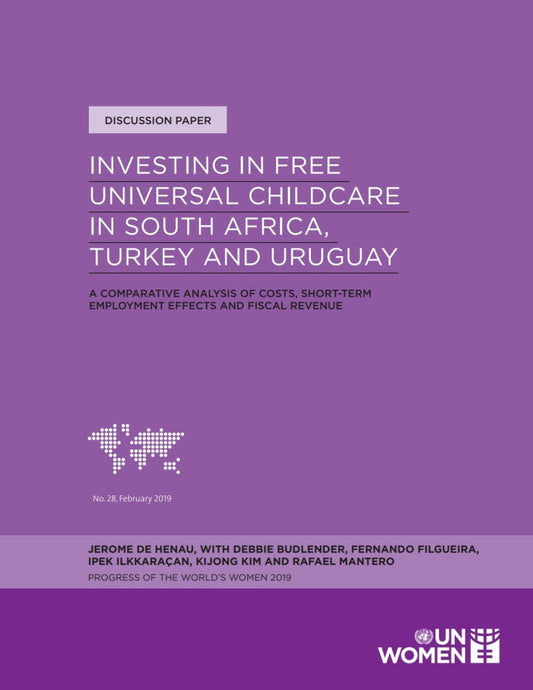 Investing in Free Universal Childcare in South Africa, Turkey and Uruguay A Comparative Analysis of Costs, Short-term Employment Effects and Fiscal Revenue PDF E-book :