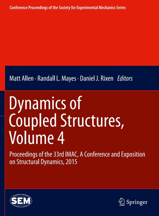 Dynamics of Coupled Structures, Volume 4 Proceedings of the 33rd IMAC, A Conference and Exposition on Structural Dynamics, 2015 PDF E-book :