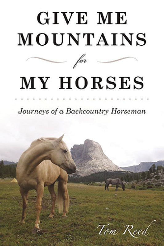 Give Me Mountains for My Horses Journeys of a Backcountry Horseman  - E-Book and test bank