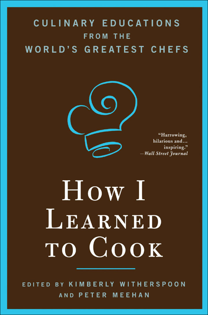 How I Learned To Cook 1st Edition Culinary Educations from the World's Greatest Chefs  PDF BOOK