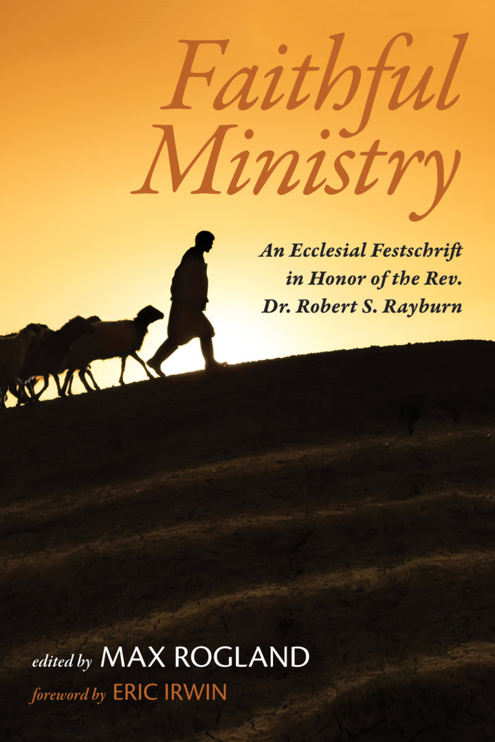 Faithful Ministry An Ecclesial Festschrift in Honor of the Rev. Dr. Robert S. Rayburn