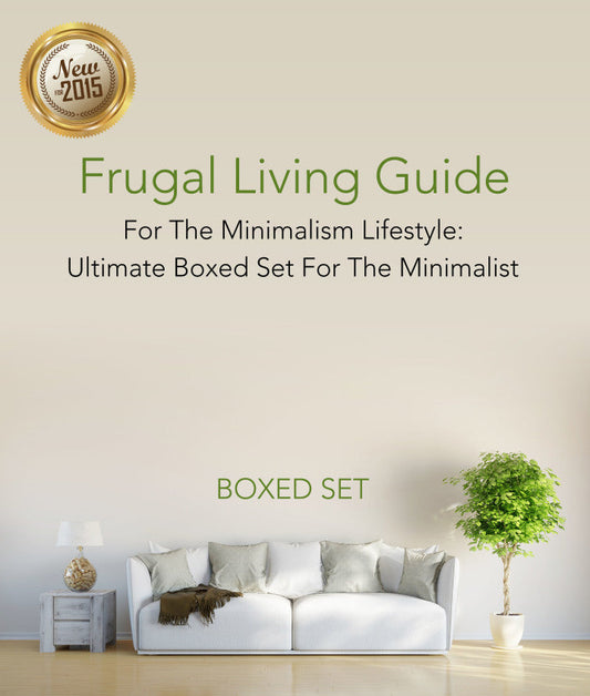 Frugal Living Guide For The Minimalism Lifestyle- Ultimate Boxed Set For The Minimalist: 3 Books In 1 Boxed Set 3 Books In 1 Boxed Set PDF E-book :