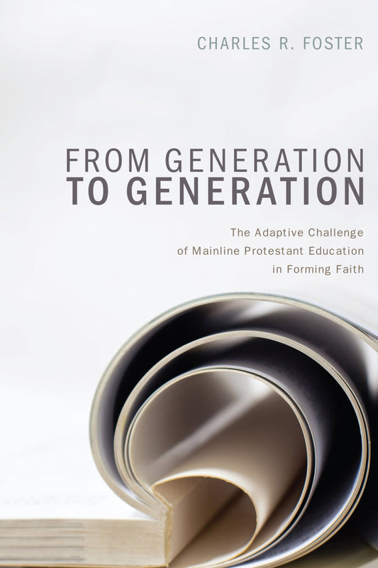 From Generation to Generation The Adaptive Challenge of Mainline Protestant Education in Forming Faith  - E-Book and test bank